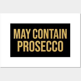 MAY CONTAIN PROSECCO Posters and Art